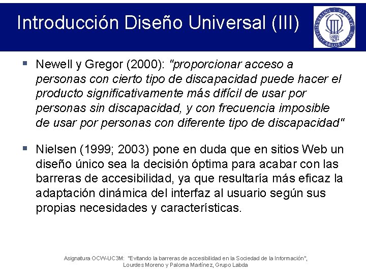 Introducción Diseño Universal (III) § Newell y Gregor (2000): "proporcionar acceso a personas con