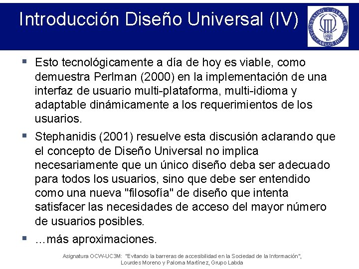 Introducción Diseño Universal (IV) § Esto tecnológicamente a día de hoy es viable, como