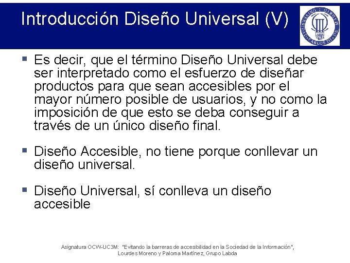 Introducción Diseño Universal (V) § Es decir, que el término Diseño Universal debe ser