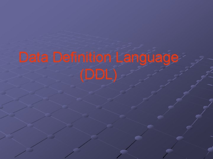 Data Definition Language (DDL) 