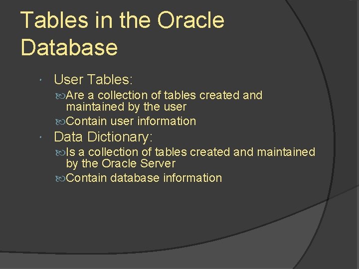 Tables in the Oracle Database User Tables: Are a collection of tables created and