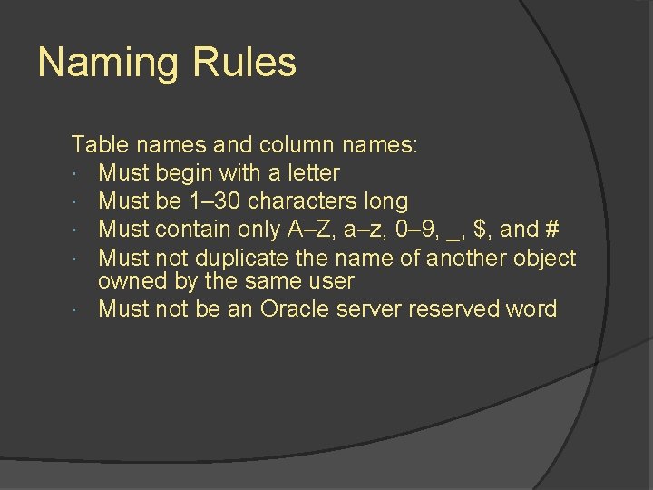Naming Rules Table names and column names: Must begin with a letter Must be