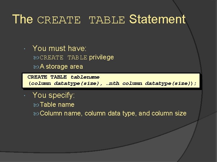 The CREATE TABLE Statement You must have: CREATE TABLE privilege A storage area CREATE