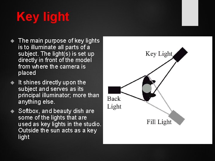 Key light The main purpose of key lights is to illuminate all parts of