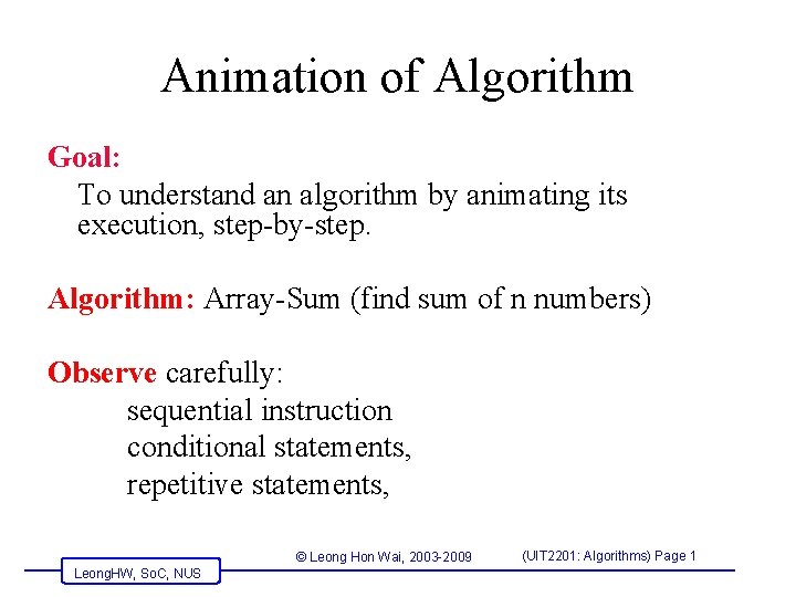 Animation of Algorithm Goal: To understand an algorithm by animating its execution, step-by-step. Algorithm: