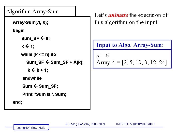 Algorithm Array-Sum Let’s animate the execution of this algorithm on the input: Array-Sum(A, n);