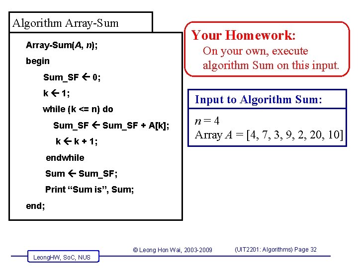 Algorithm Array-Sum Your Homework: Array-Sum(A, n); On your own, execute algorithm Sum on this