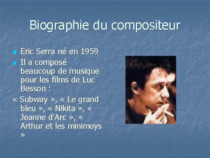 Biographie du compositeur Eric Serra né en 1959 n Il a composé beaucoup de