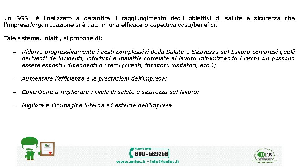 Un SGSL è finalizzato a garantire il raggiungimento degli obiettivi di salute e sicurezza