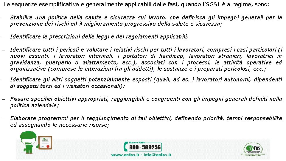 Le sequenze esemplificative e generalmente applicabili delle fasi, quando l’SGSL è a regime, sono: