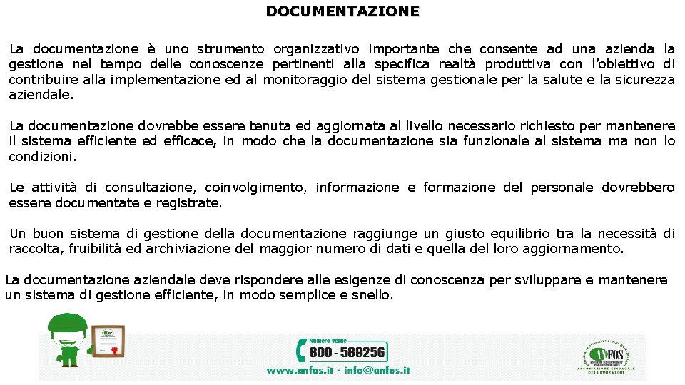 DOCUMENTAZIONE La documentazione è uno strumento organizzativo importante che consente ad una azienda la