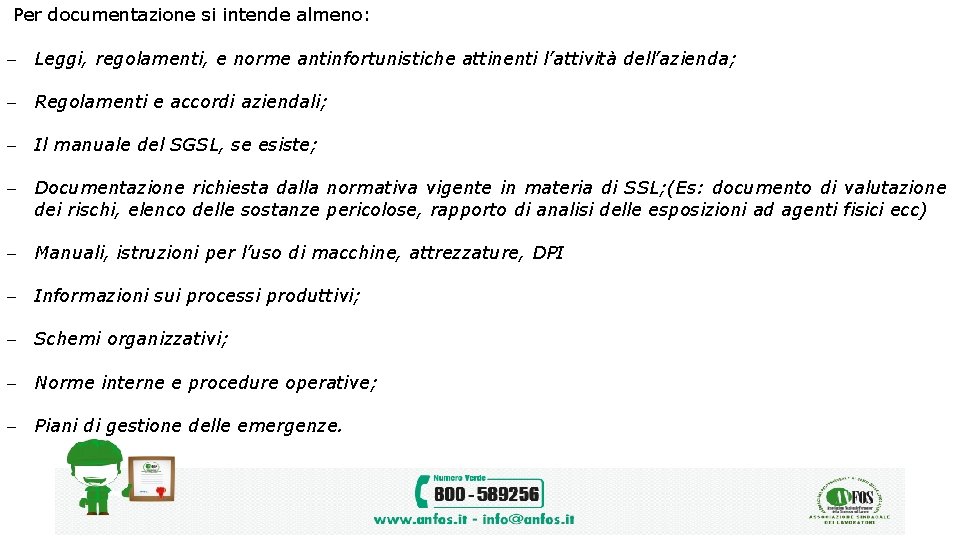 Per documentazione si intende almeno: Leggi, regolamenti, e norme antinfortunistiche attinenti l’attività dell’azienda; Regolamenti