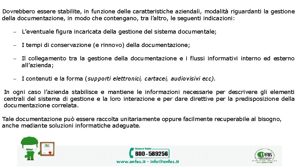 Dovrebbero essere stabilite, in funzione delle caratteristiche aziendali, modalità riguardanti la gestione della documentazione,