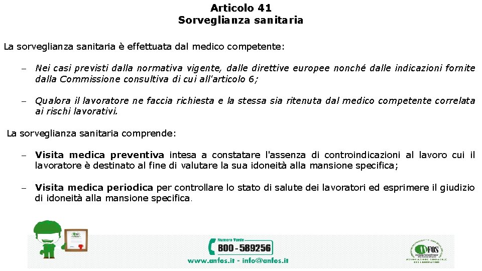 Articolo 41 Sorveglianza sanitaria La sorveglianza sanitaria è effettuata dal medico competente: Nei casi