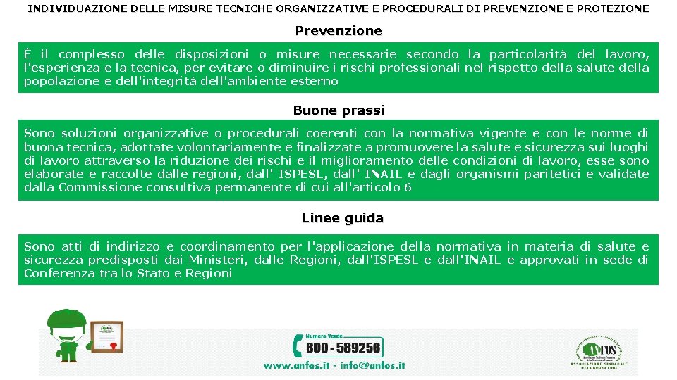 INDIVIDUAZIONE DELLE MISURE TECNICHE ORGANIZZATIVE E PROCEDURALI DI PREVENZIONE E PROTEZIONE Prevenzione È il