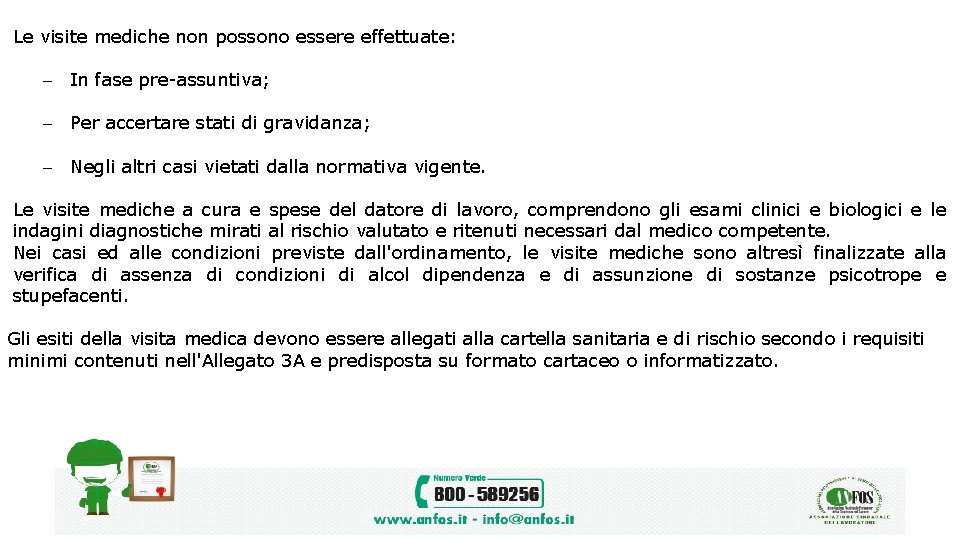 Le visite mediche non possono essere effettuate: In fase pre-assuntiva; Per accertare stati di