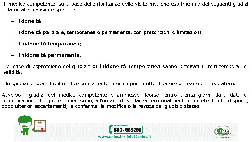 Il medico competente, sulla base delle risultanze delle visite mediche esprime uno dei seguenti