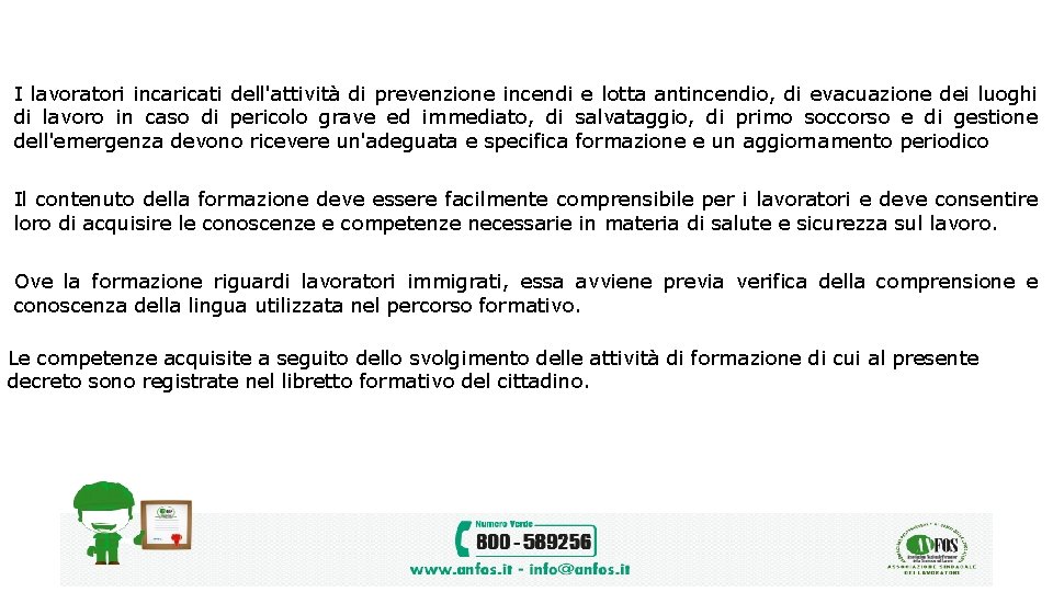 I lavoratori incaricati dell'attività di prevenzione incendi e lotta antincendio, di evacuazione dei luoghi