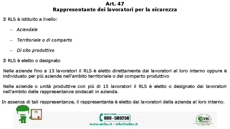 Art. 47 Rappresentante dei lavoratori per la sicurezza Il RLS è istituito a livello: