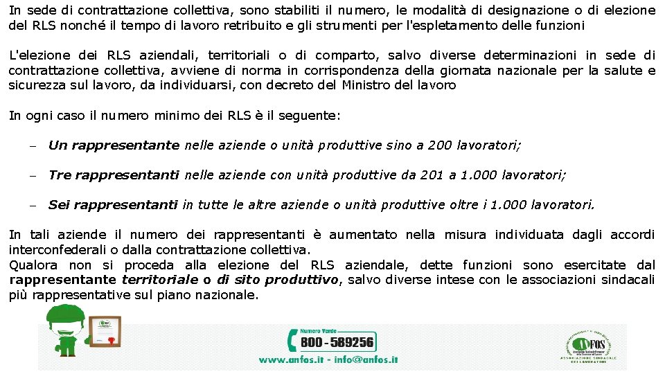 In sede di contrattazione collettiva, sono stabiliti il numero, le modalità di designazione o