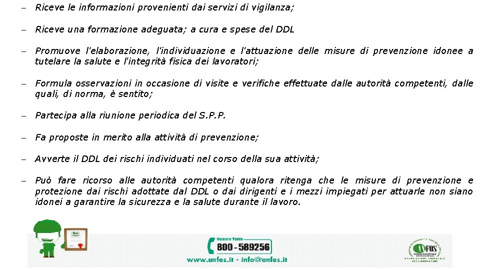  Riceve le informazioni provenienti dai servizi di vigilanza; Riceve una formazione adeguata; a