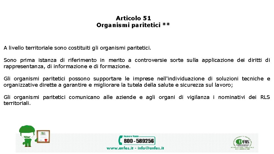 Articolo 51 Organismi paritetici ** A livello territoriale sono costituiti gli organismi paritetici. Sono