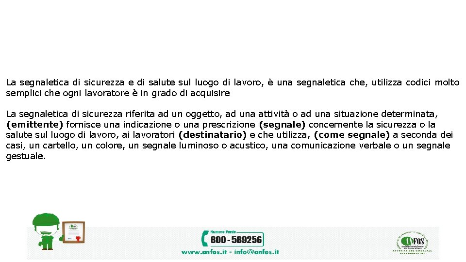 La segnaletica di sicurezza e di salute sul luogo di lavoro, è una segnaletica