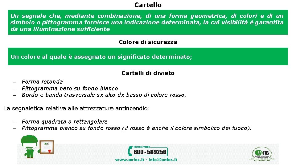 Cartello Un segnale che, mediante combinazione, di una forma geometrica, di colori e di