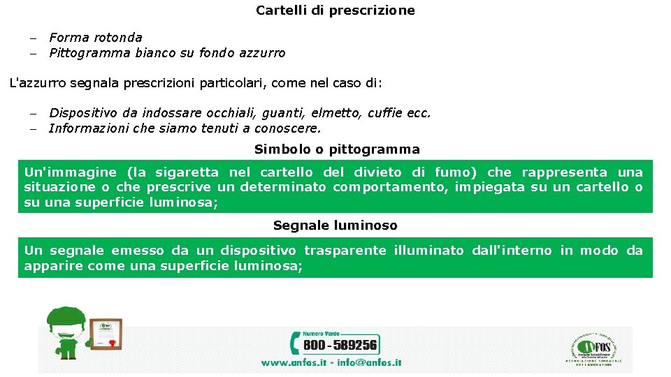 Cartelli di prescrizione Forma rotonda Pittogramma bianco su fondo azzurro L'azzurro segnala prescrizioni particolari,