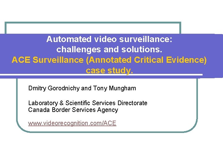 Automated video surveillance: challenges and solutions. ACE Surveillance (Annotated Critical Evidence) case study. Dmitry