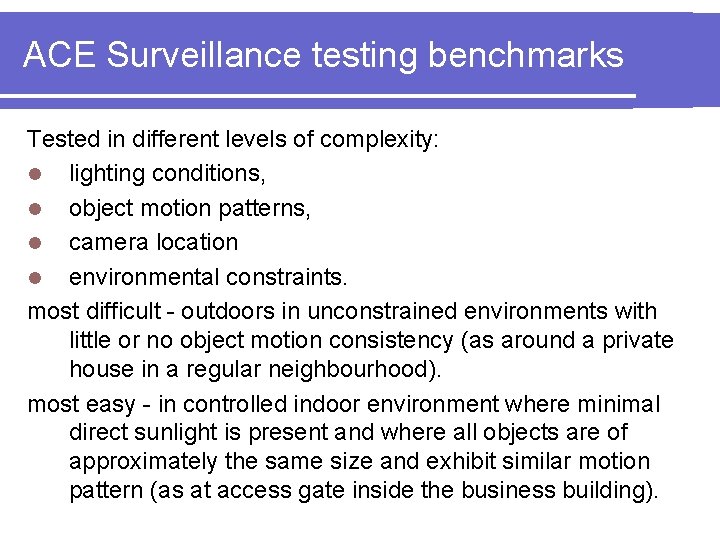 ACE Surveillance testing benchmarks Tested in different levels of complexity: l lighting conditions, l