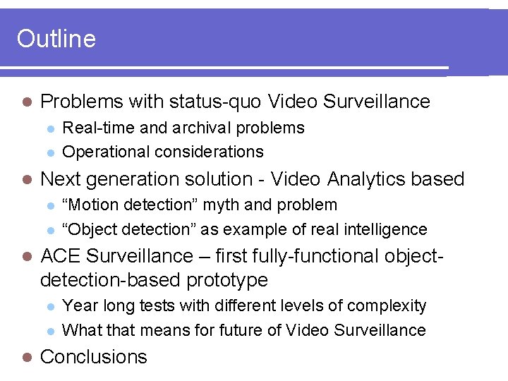 Outline l Problems with status-quo Video Surveillance l l l Next generation solution -