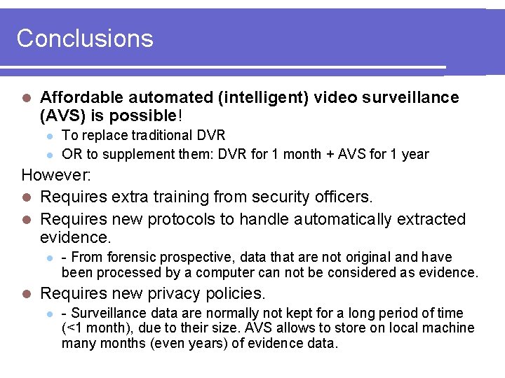 Conclusions l Affordable automated (intelligent) video surveillance (AVS) is possible! l l To replace