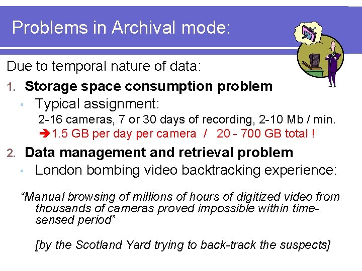 Problems in Archival mode: Due to temporal nature of data: 1. Storage space consumption