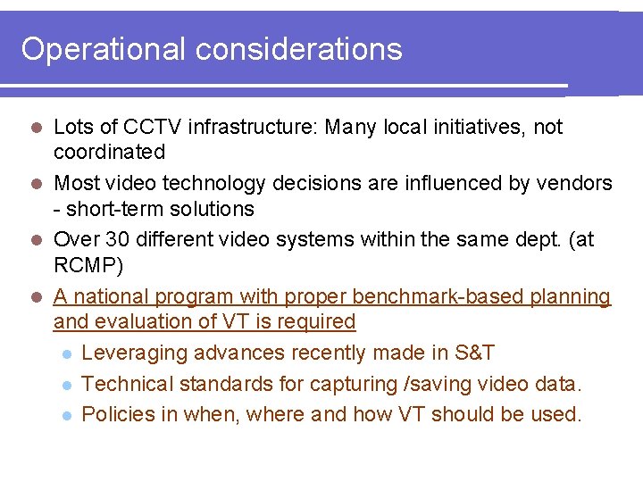 Operational considerations Lots of CCTV infrastructure: Many local initiatives, not coordinated l Most video