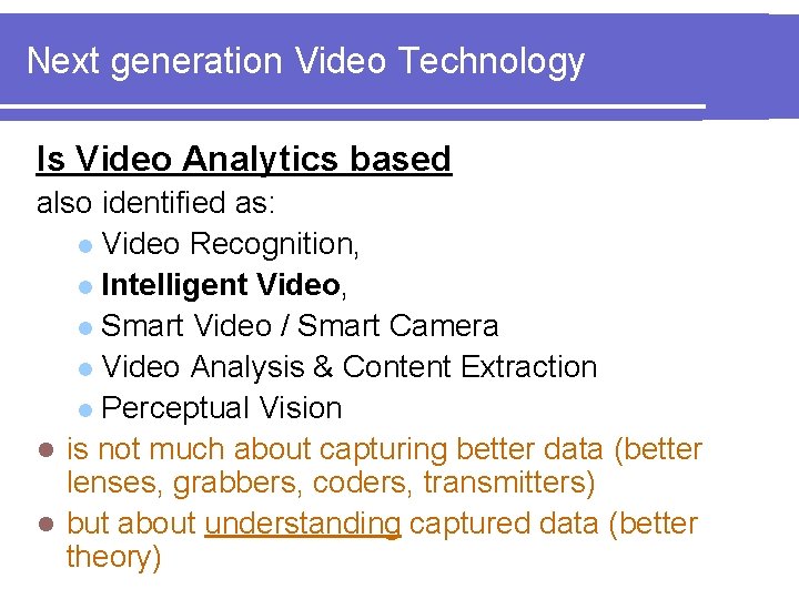 Next generation Video Technology Is Video Analytics based also identified as: l Video Recognition,