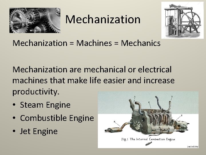 Mechanization = Machines = Mechanics Mechanization are mechanical or electrical machines that make life
