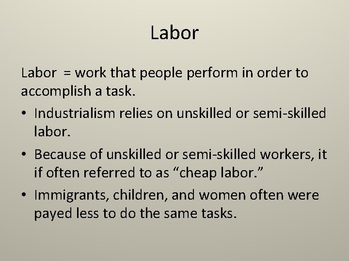 Labor = work that people perform in order to accomplish a task. • Industrialism