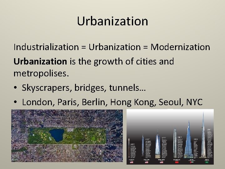 Urbanization Industrialization = Urbanization = Modernization Urbanization is the growth of cities and metropolises.