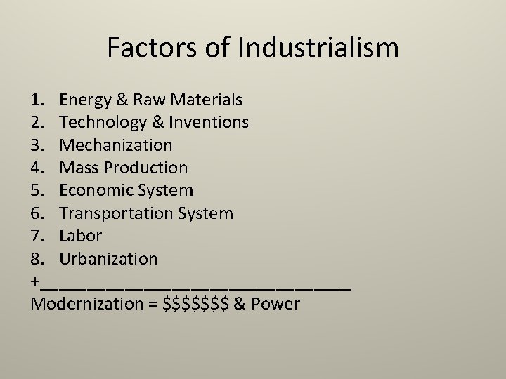 Factors of Industrialism 1. Energy & Raw Materials 2. Technology & Inventions 3. Mechanization