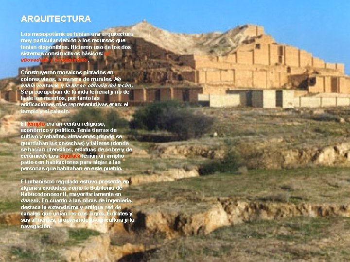 ARQUITECTURA Los mesopotámicos tenían una arquitectura muy particular debido a los recursos que tenían