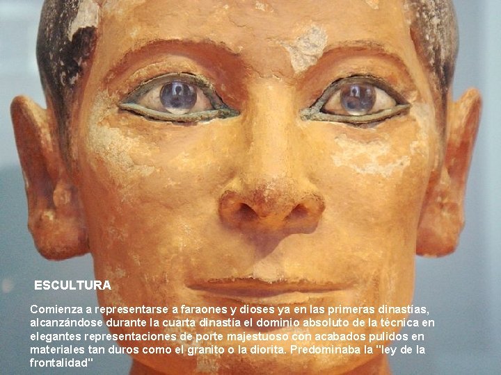 ESCULTURA Comienza a representarse a faraones y dioses ya en las primeras dinastías, alcanzándose