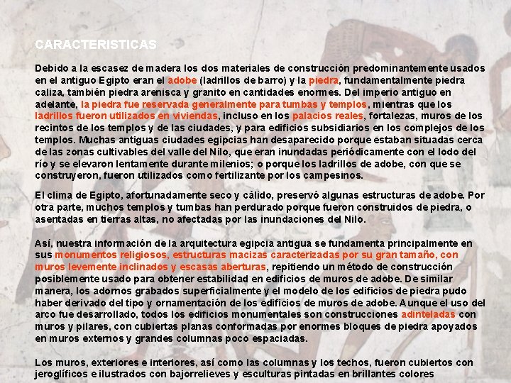 CARACTERISTICAS Debido a la escasez de madera los dos materiales de construcción predominantemente usados