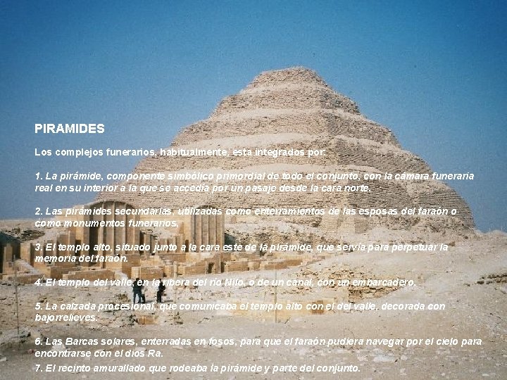 PIRAMIDES Los complejos funerarios, habitualmente, esta integrados por: 1. La pirámide, componente simbólico primordial