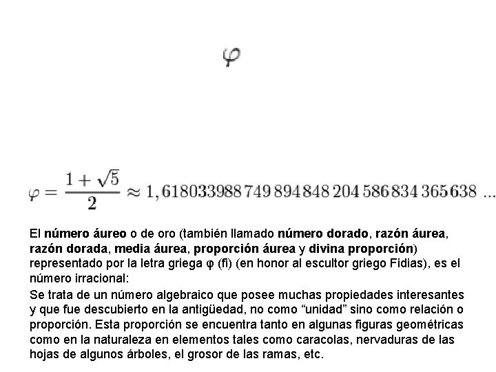 El número áureo o de oro (también llamado número dorado, razón áurea, razón dorada,
