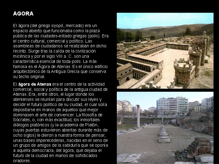 AGORA El ágora (del griego αγορά, mercado) era un espacio abierto que funcionaba como