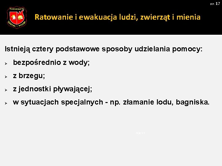 str. 17 Ratowanie i ewakuacja ludzi, zwierząt i mienia Istnieją cztery podstawowe sposoby udzielania