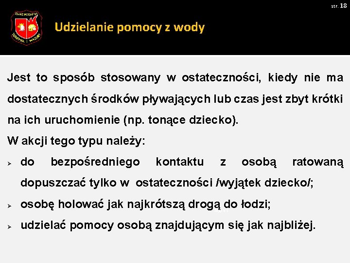 str. 18 Udzielanie pomocy z wody Jest to sposób stosowany w ostateczności, kiedy nie