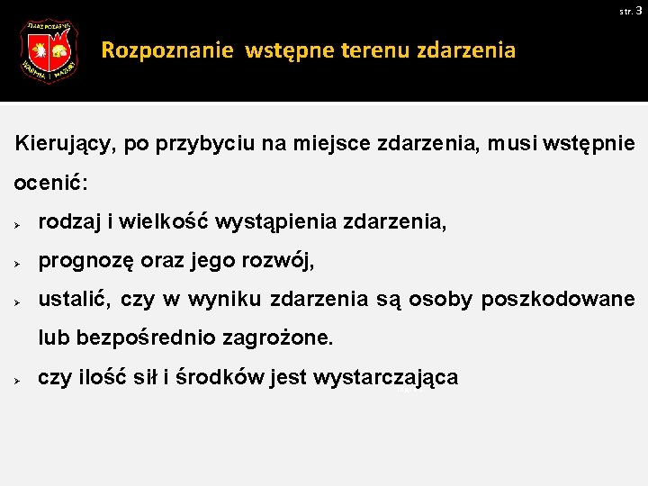 str. 3 Rozpoznanie wstępne terenu zdarzenia Kierujący, po przybyciu na miejsce zdarzenia, musi wstępnie