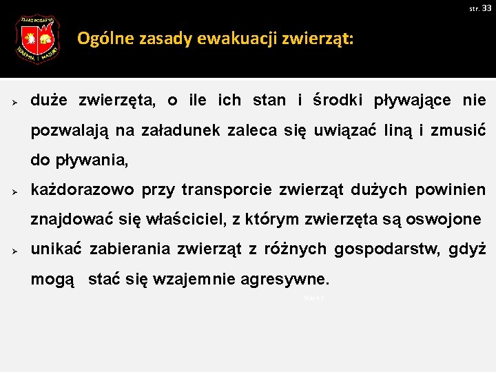 str. 33 Ogólne zasady ewakuacji zwierząt: Ø duże zwierzęta, o ile ich stan i